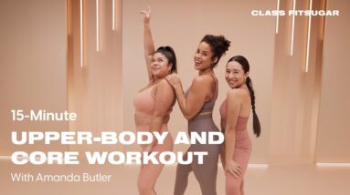15-Minute Upper-Body and Core Workout | POPSUGAR FITNESS